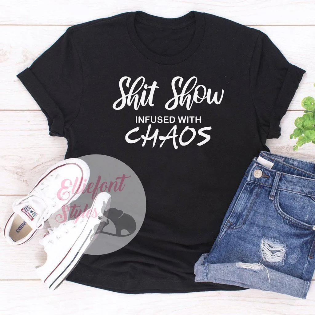 Shit Show Infused With Chaos - Mother Life Shirts