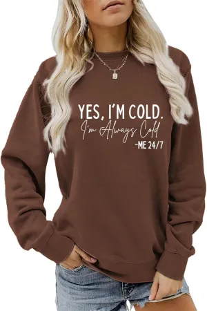Yes I'm Cold I'm Always Cold Sweatshirt for Women Winter Sweatshirt Always Cold Crewneck Sweatshirt